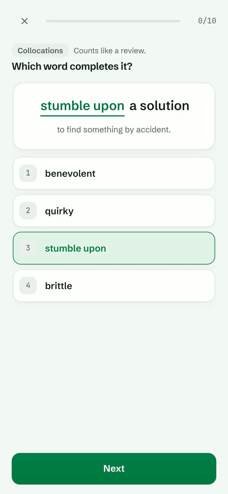 Collocations: stumble upon a solution completed, with the meaning to find something by accident, and stumble upon marked right among benevolent, quirky and brittle
