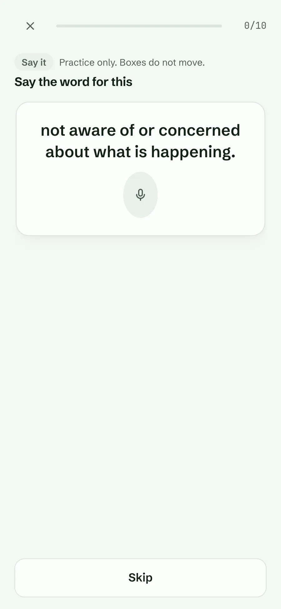 Say it: the meaning not aware of or concerned about what is happening, a microphone button and Skip